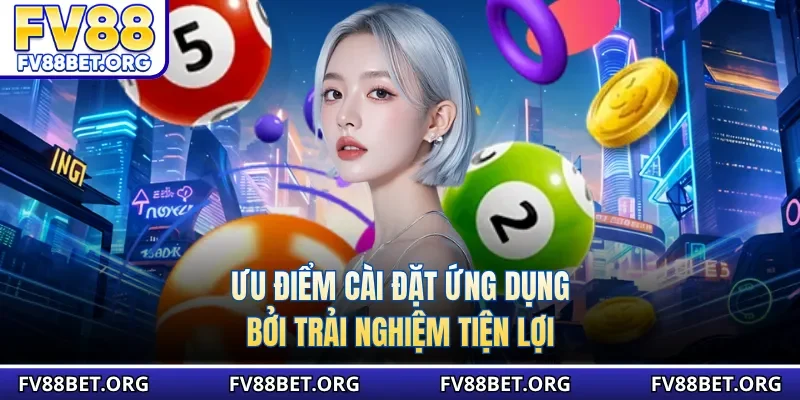 Ưu điểm cài đặt ứng dụng bởi trải nghiệm tiện lợi