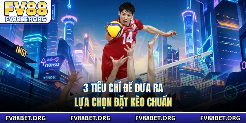 3 tiêu chí để đưa ra lựa chọn đặt kèo chuẩn