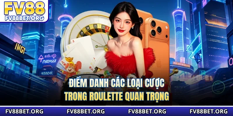 Điểm danh các loại cược trong roulette quan trọng