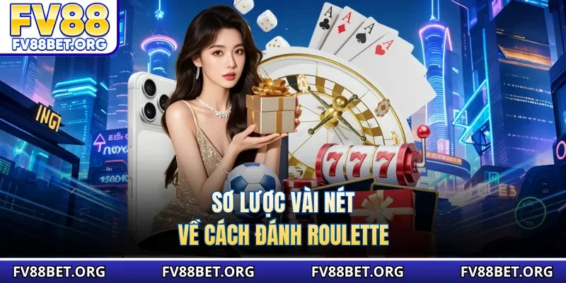 Sơ lược vài nét về cách đánh roulette