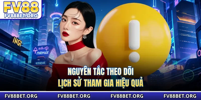 Nguyên tắc theo dõi lịch sử tham gia hiệu quả