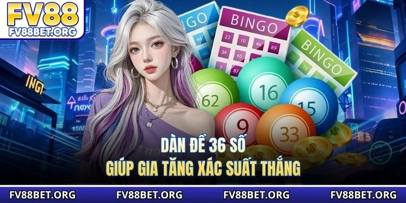Dàn đề 36 số giúp gia tăng xác suất thắng