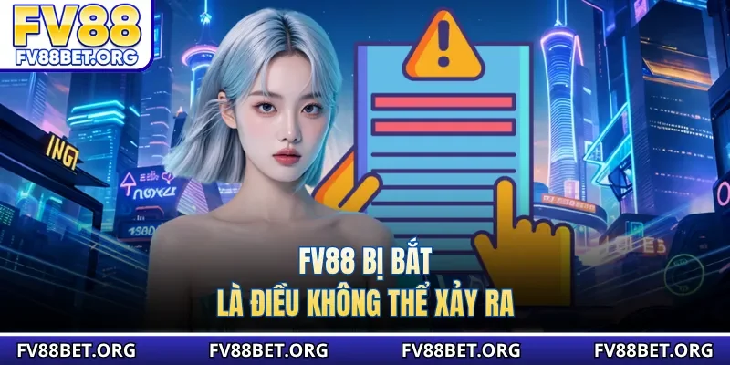 FV88 bị bắt là điều không thể xảy ra