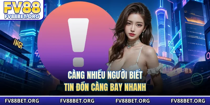 Càng nhiều người biết, tin đồn càng bay nhanh