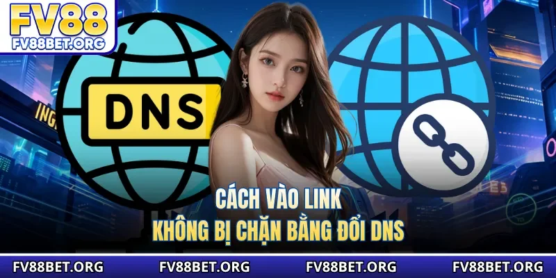 Cách vào link không bị chặn bằng đổi DNS