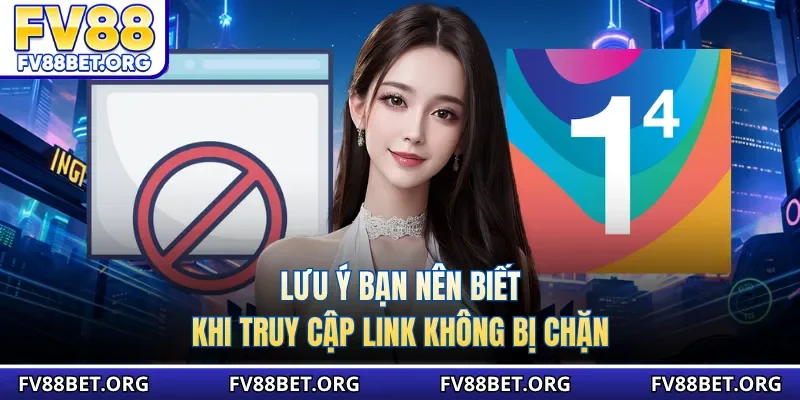 Lưu ý bạn nên biết khi truy cập link không bị chặn