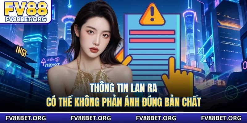 Thông tin lan ra có thể không phản ánh đúng bản chất