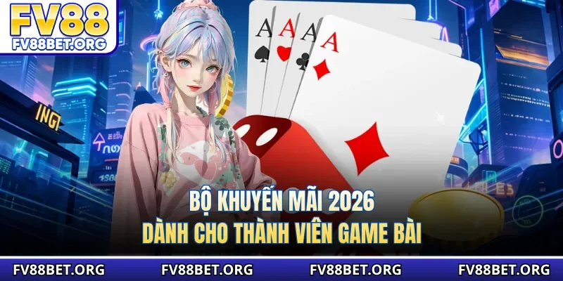 Bộ khuyến mãi 2026 dành cho thành viên game bài