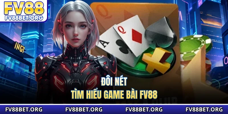 Đôi nét tìm hiểu game bài FV88