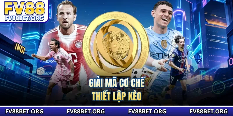 Giải mã cơ chế thiết lập kèo