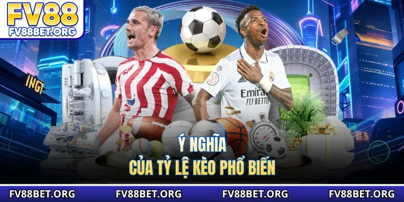 Ý nghĩa của tỷ lệ kèo phổ biến