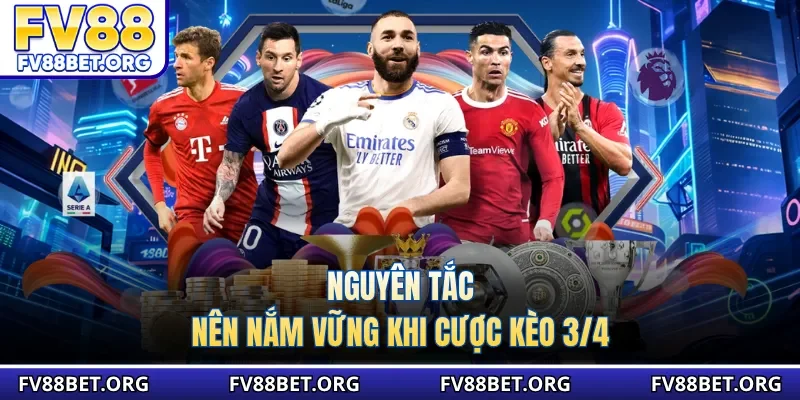 Nguyên tắc nên nắm vững khi cược kèo 3/4