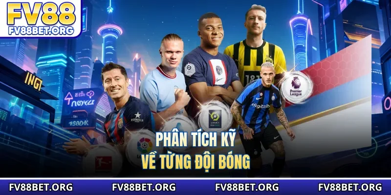 Phân tích kỹ về từng đội bóng