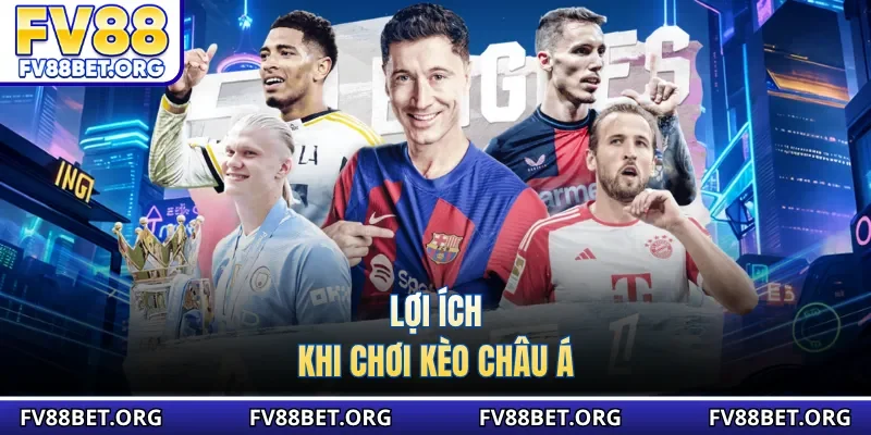Lợi ích khi chơi kèo châu Á