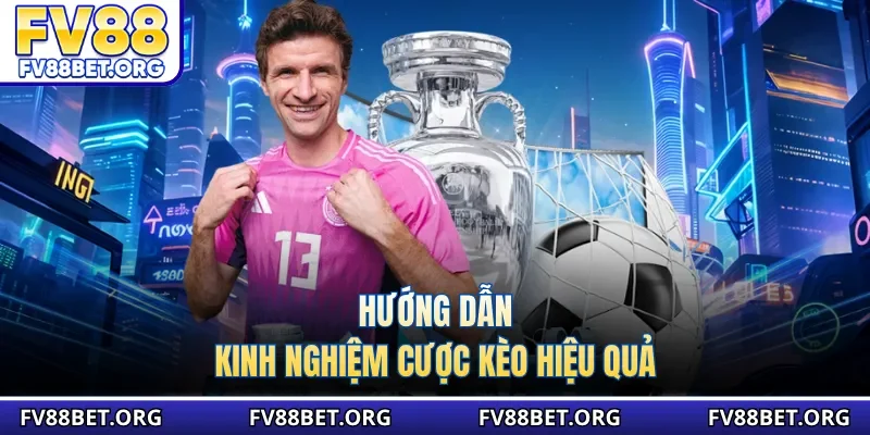 Hướng dẫn kinh nghiệm cược kèo hiệu quả