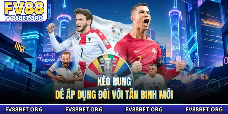 Kèo rung dễ áp dụng đối với tân binh mới