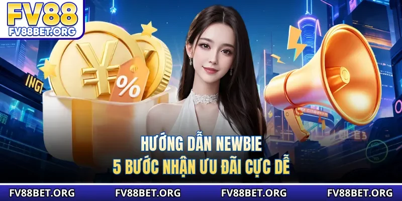 Hướng dẫn newbie 5 bước nhận ưu đãi cực dễ