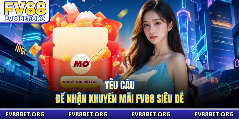 Yêu cầu để nhận khuyến mãi fv88 siêu dễ