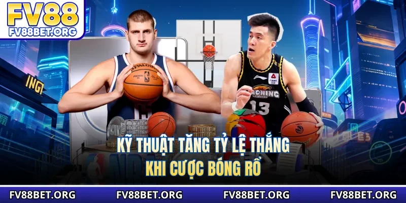 Kỹ thuật tăng tỷ lệ thắng khi cược bóng rổ