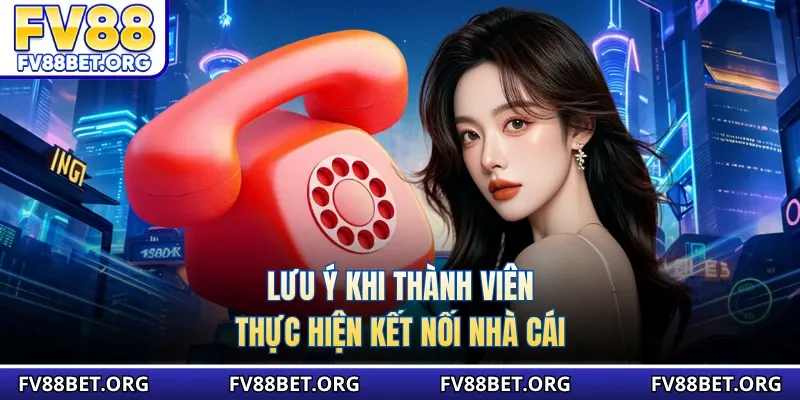 Lưu ý khi thành viên thực hiện kết nối nhà cái