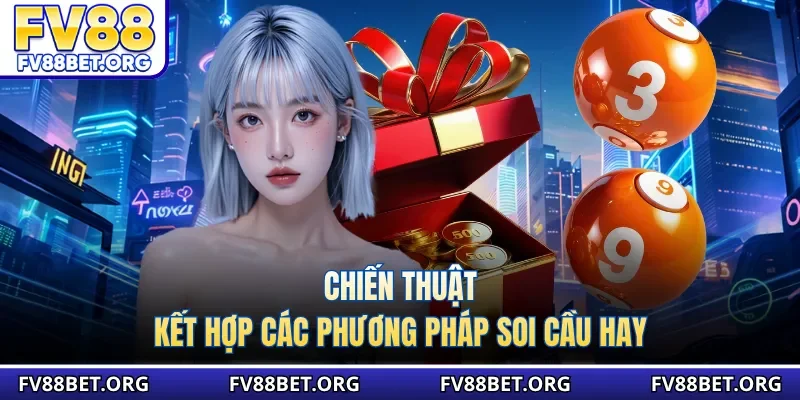 Chiến thuật kết hợp các phương pháp soi cầu hay