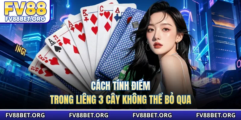 Cách tính điểm trong liêng 3 cây không thể bỏ qua