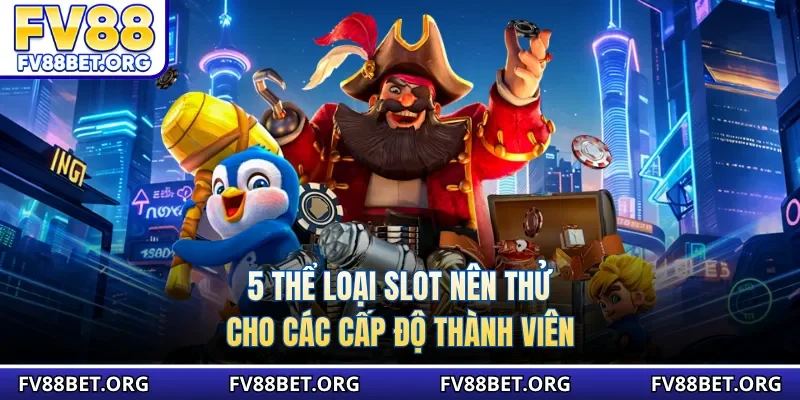 5 thể loại slot nên thử cho các cấp độ thành viên
