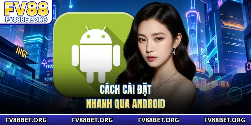 Cách cài đặt nhanh qua Android