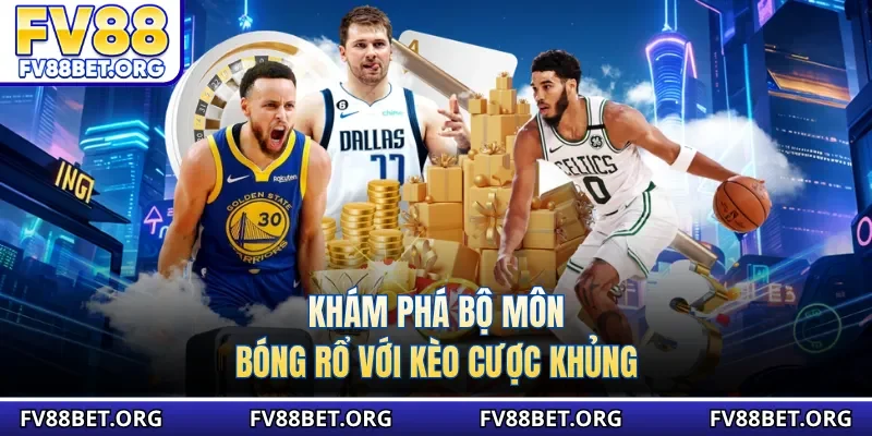 Khám phá bộ môn bóng rổ với kèo cược khủng