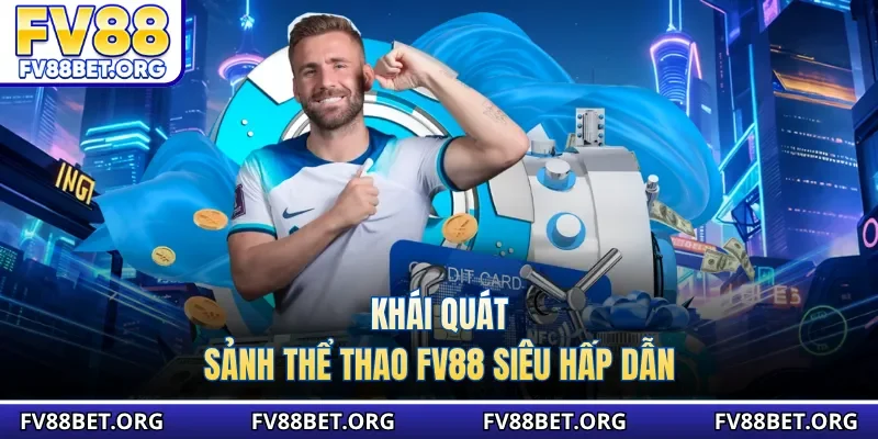 Khái quát sảnh thể thao fv88 siêu hấp dẫn