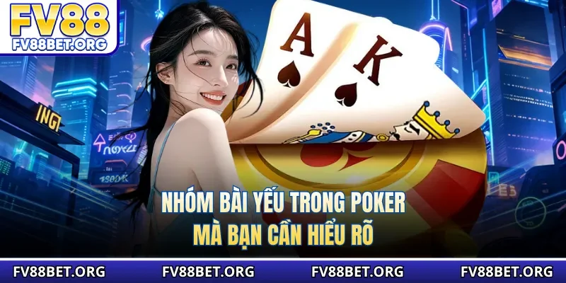 Nhóm bài yếu trong Poker mà bạn cần hiểu rõ