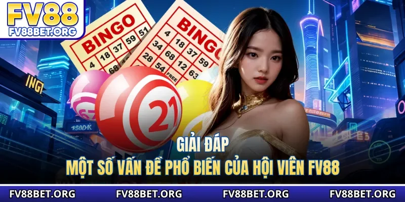 Giải đáp một số vấn đề phổ biến của hội viên FV88